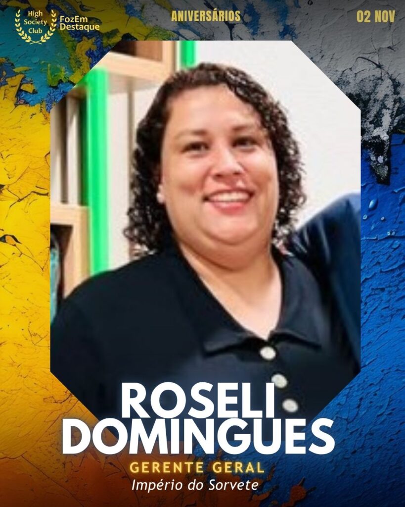 Roseli Domingues
Gerente Geral - Império do Sorvete

Aniversários FozEmDestaque HighSocietyClub 02/11/2025 