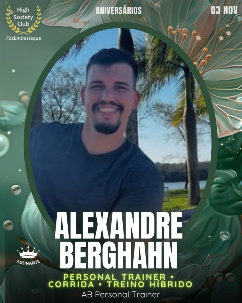 Alexandre Berghahn
Personal Trainer • Corrida • Treino Híbrido
AB Personal Trainer
Aniversários FozEmDestaque HighSocietyClub 03/11/2025