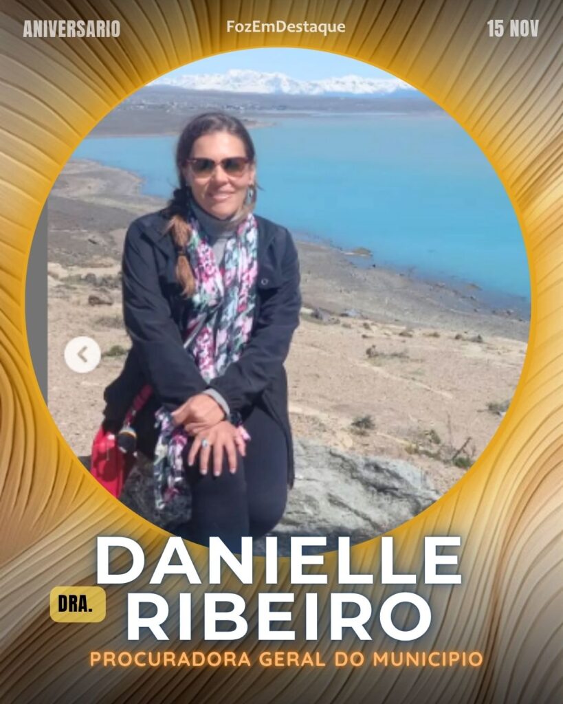 Dra.  Danielle Ribeiro
Procuradora Geral do Municipio
OAB - Subseção de Foz do Iguaçu

Aniversários HighSocietyClub 15/11/2025