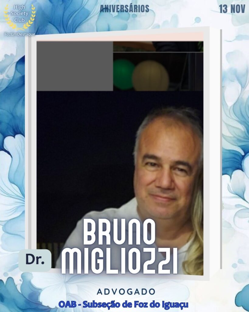 
Dr. Bruno Migliozzi
Advogado
OAB - Subseção de Foz do Iguaçu
 Aniversários FozEmDestaque HighSocietyClub 13/11/2025