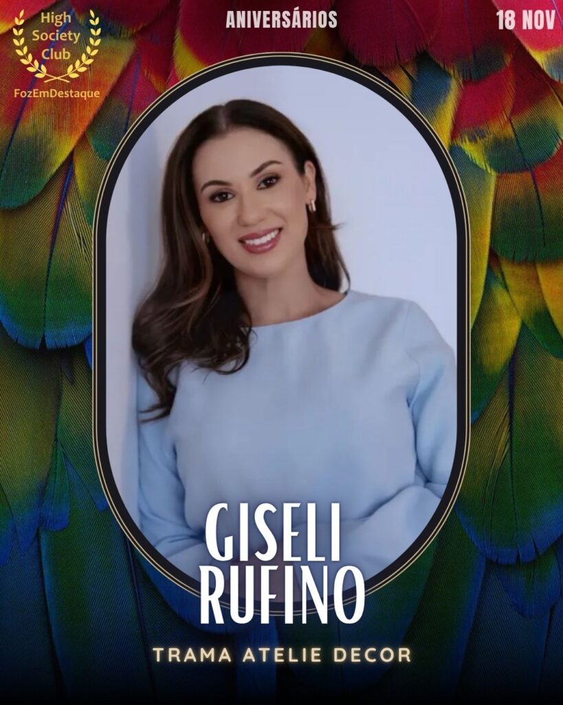 Giseli Rufino
Trama Atelie Decor
Aniversários FozEmDestaque HighSocietyClub 18/11/2025