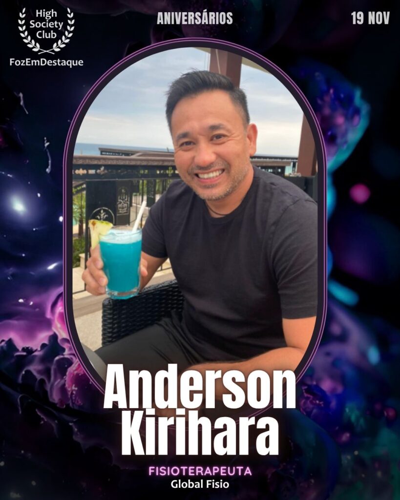 Anderson Kirihara
Fisioterapeuta - Global Fisio
Aniversários FozEmDestaque HighSocietyClub 19/11/2025