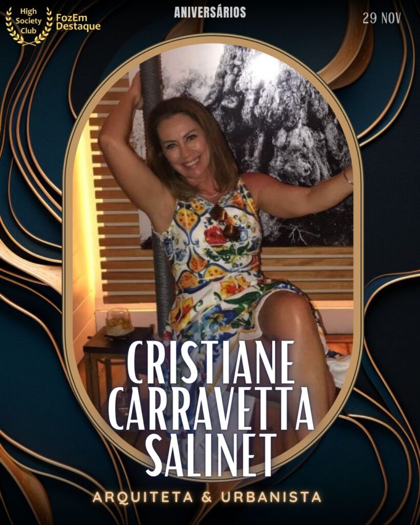 Cristiane Carravetta Salinet
Arquiteta & Urbanista
Aniversários FozEmDestaque HighSocietyClub 29/11/2025