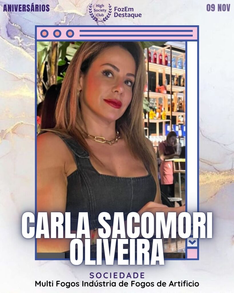 Carla Sacomori Oliveira
Sociedade - Multi Fogos Indústria de Fogos de Artificio
Aniversários FozEmDestaque HighSocietyClub 09/11/2025