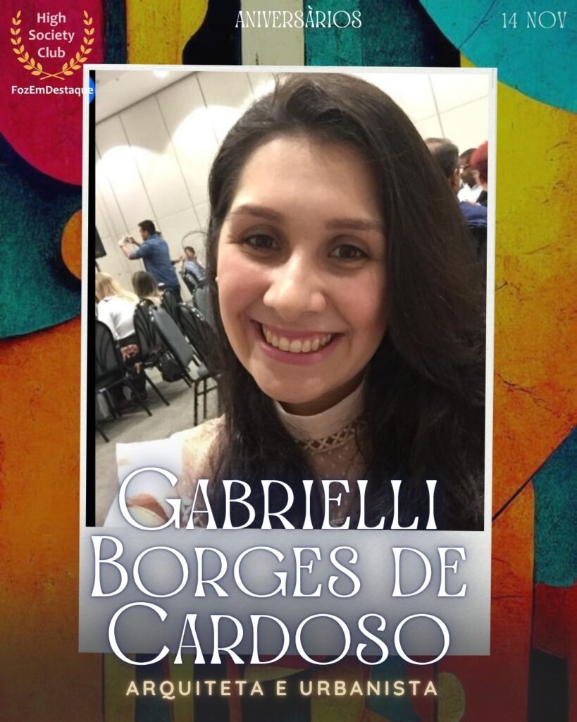 Gabrielli Borges de Cardoso
Arquiteta e Urbanista
Aniversários FozEmDestaque HighSocietyClub 14/11/2025