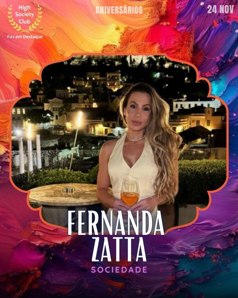 
Fernanda Zatta
Sociedade
Aniversários FozEmDestaque HighSocietyClub 24/11/2025