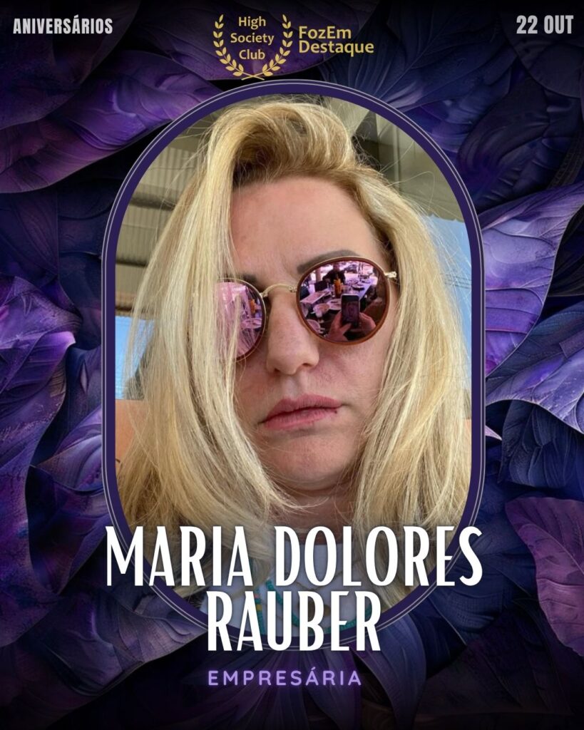 Maria Dolores Rauber
Empresária
 Aniversários FozEmDestaque HighSocietyClub 22/11/2025 