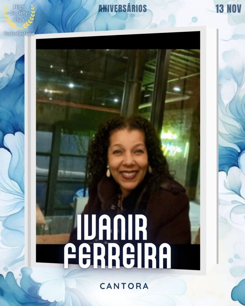 
Ivanir Ferreira
Cantora
 Aniversários FozEmDestaque HighSocietyClub 13/11/2025