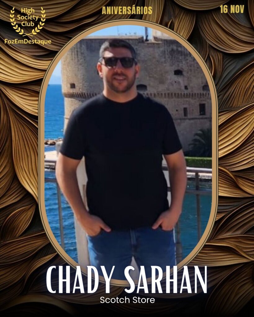 Chady Sarhan
Scotch Store
 Aniversários FozEmDestaque HighSocietyClub 16/11/2025