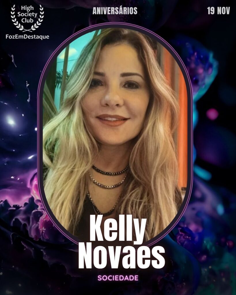 Kelly Novaes
Sociedade
Aniversários FozEmDestaque HighSocietyClub 19/11/2025