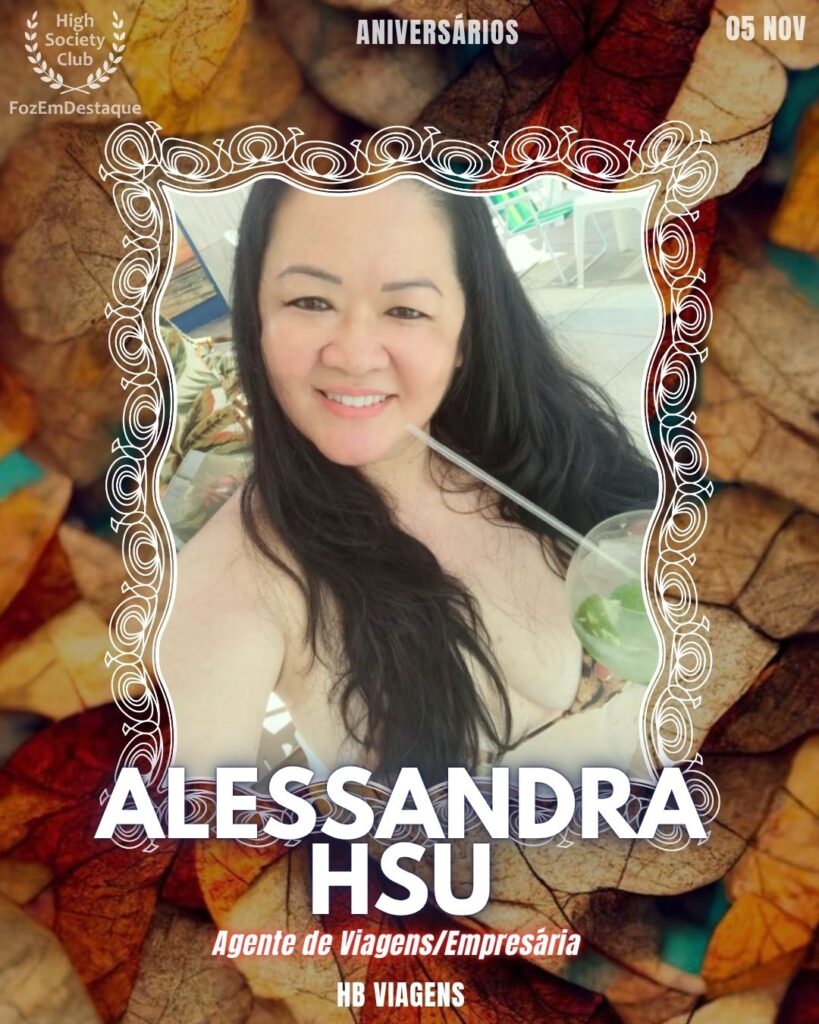 Alessandra Hsu
Agente de Viagens/Empresária  - HB Viagens

Aniversários FozEmDestaque HighSocietyClub 05/11