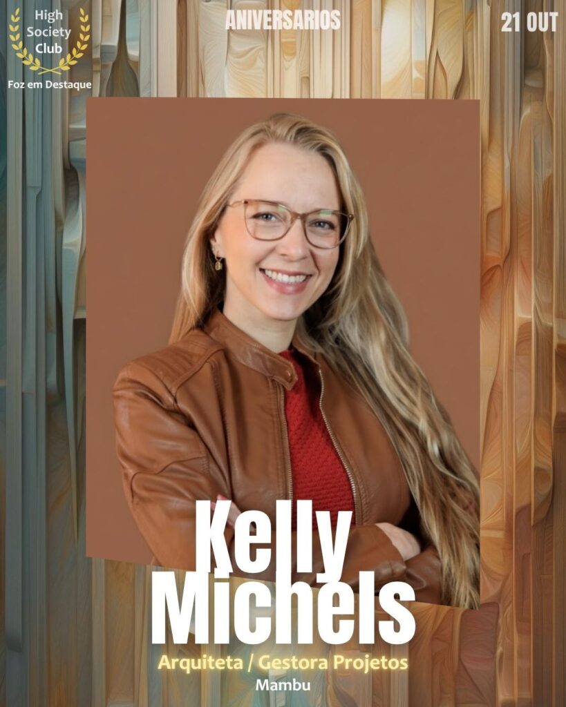 Kelly Michels
Arquiteta / Gestora Projetos
Mambu
Aniversários FozEmDestaque HighSocietyClub 21/11