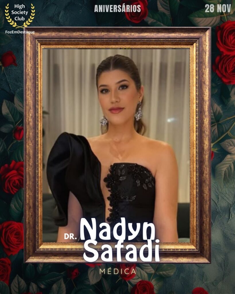 Dra. Nadyn Safadi
Médica
Aniversários FozEmDestaque HighSocietyClub 28/11/2025