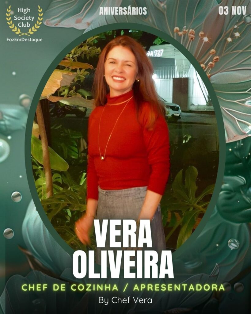 Vera Oliveira
Chef de Cozinha / Apresentadora - By Chef Vera
Aniversários FozEmDestaque HighSocietyClub 03/11/2025