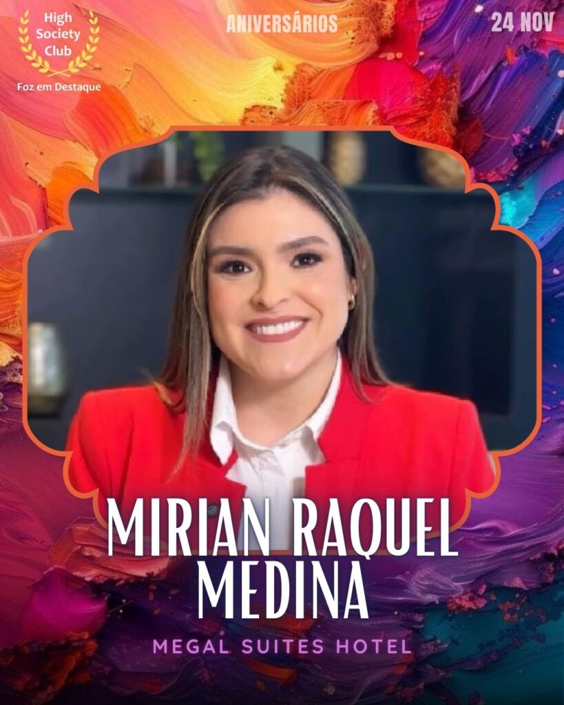 Mirian Raquel Medina
Megal Suites Hotel
Aniversários FozEmDestaque HighSocietyClub 24/11/2025