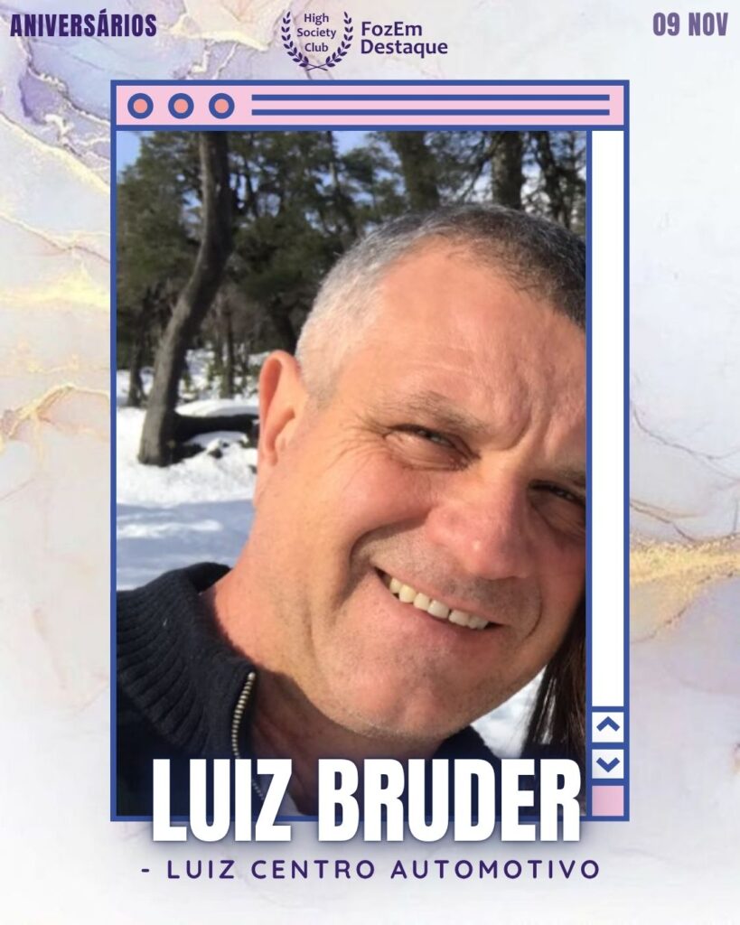 Luiz Bruder
- Luiz Centro Automotivo
Aniversários FozEmDestaque HighSocietyClub 09/11/2025