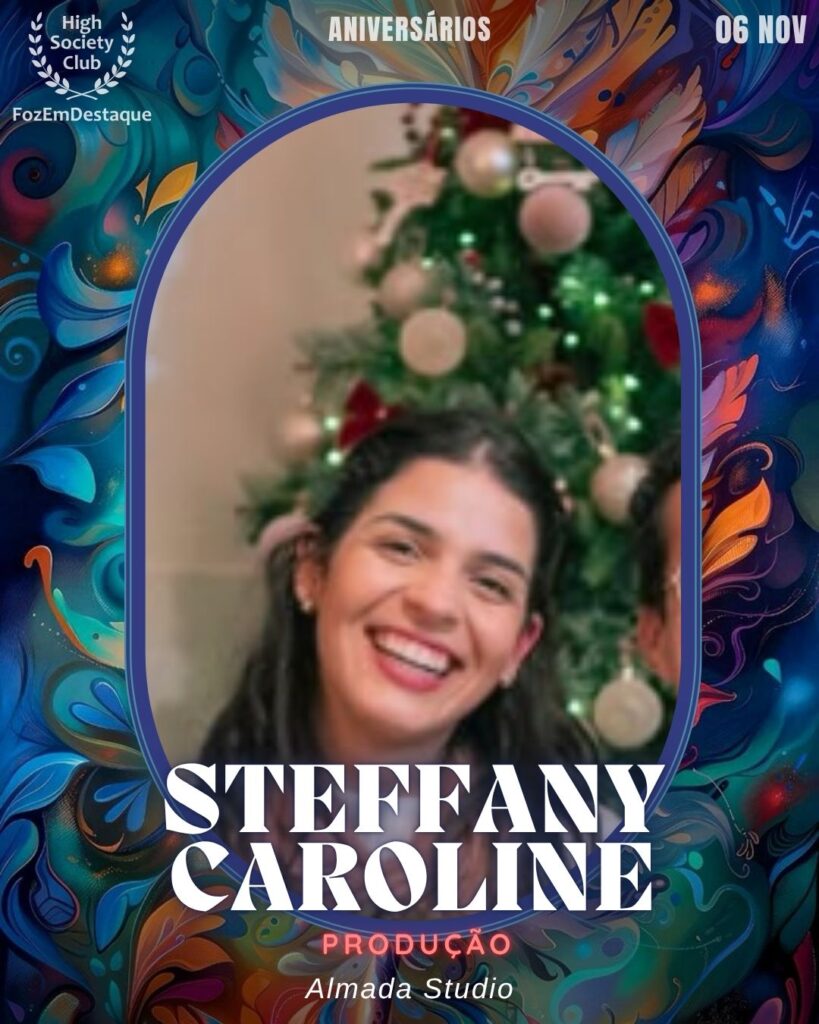 Aniversários FozEmDestaque HighSocietyClub
Steffany Caroline
Produção - Almada Studio

