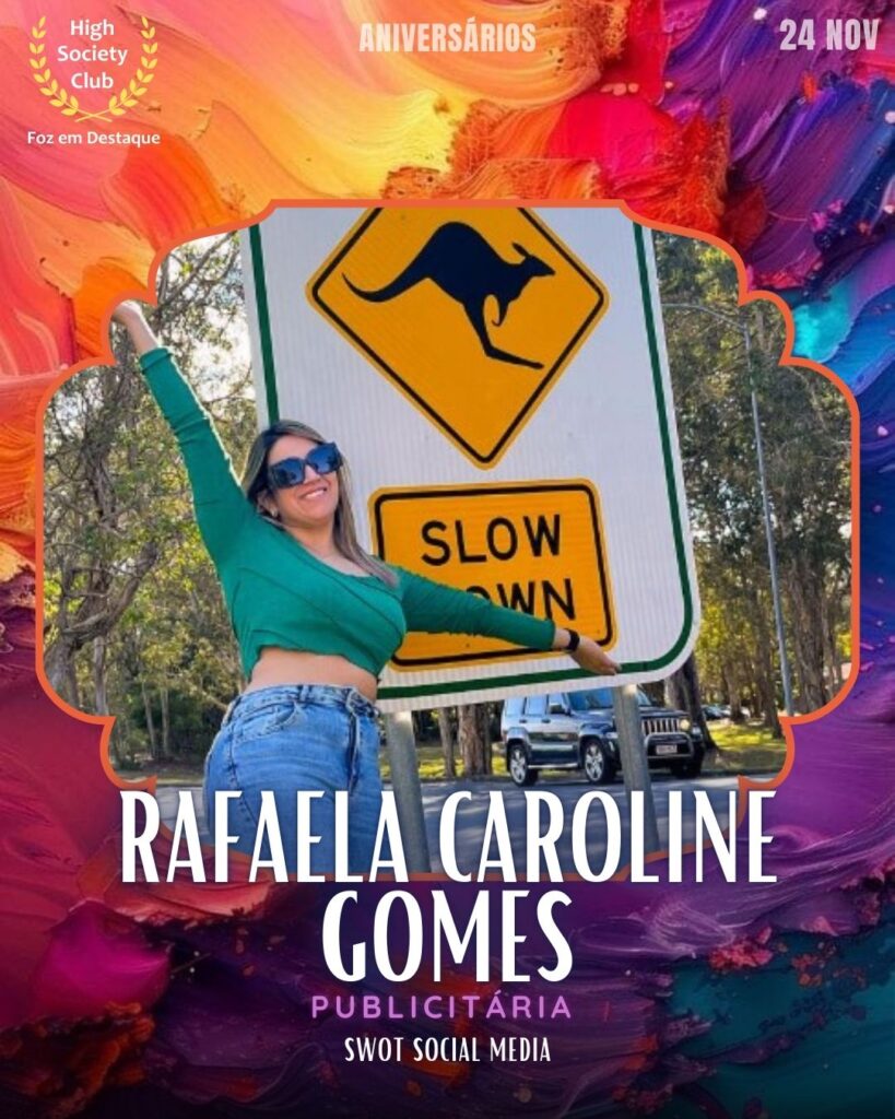 Rafaela Caroline Gomes
Publicitária	Swot Social Media
Aniversários FozEmDestaque HighSocietyClub 24/11/2025