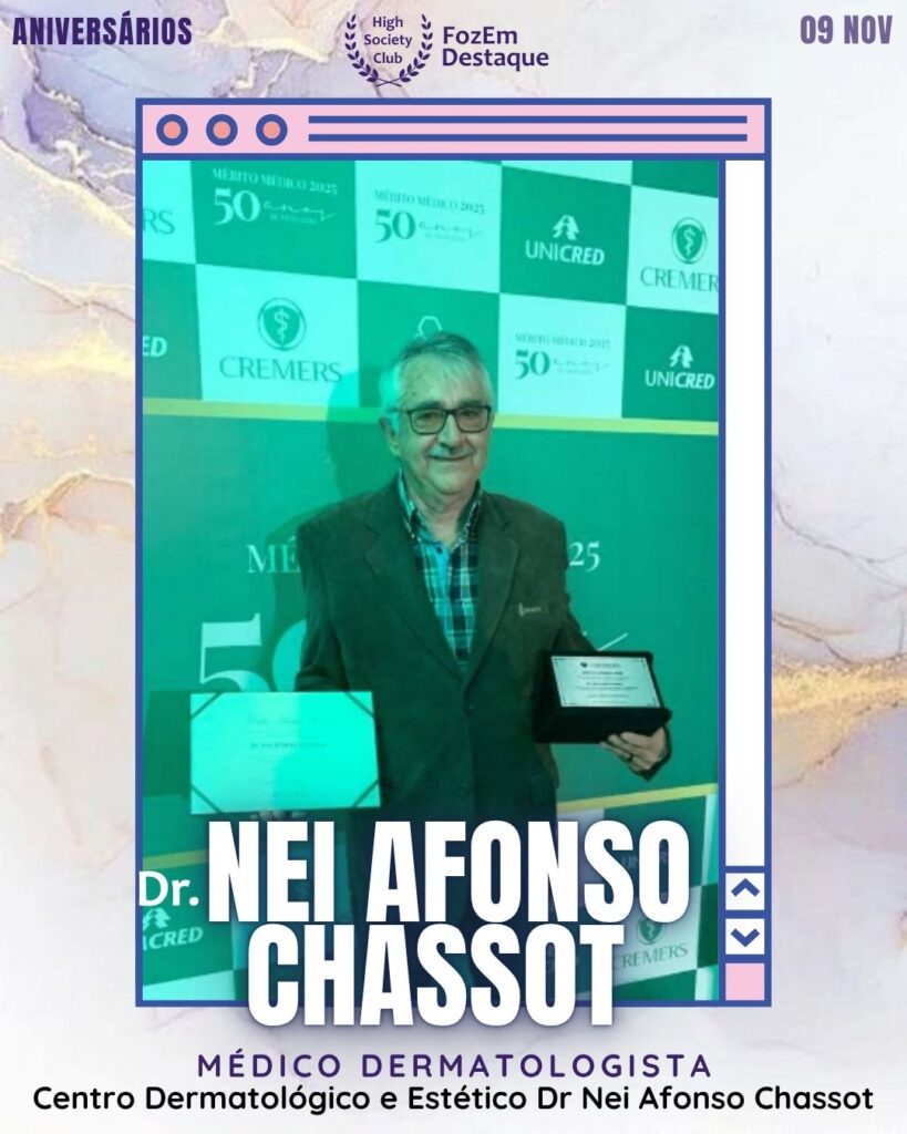 Dr Nei Afonso Chassot	
Médico Dermatologista - Centro Dermatológico e Estético 
Aniversários FozEmDestaque HighSocietyClub 09/11/2025