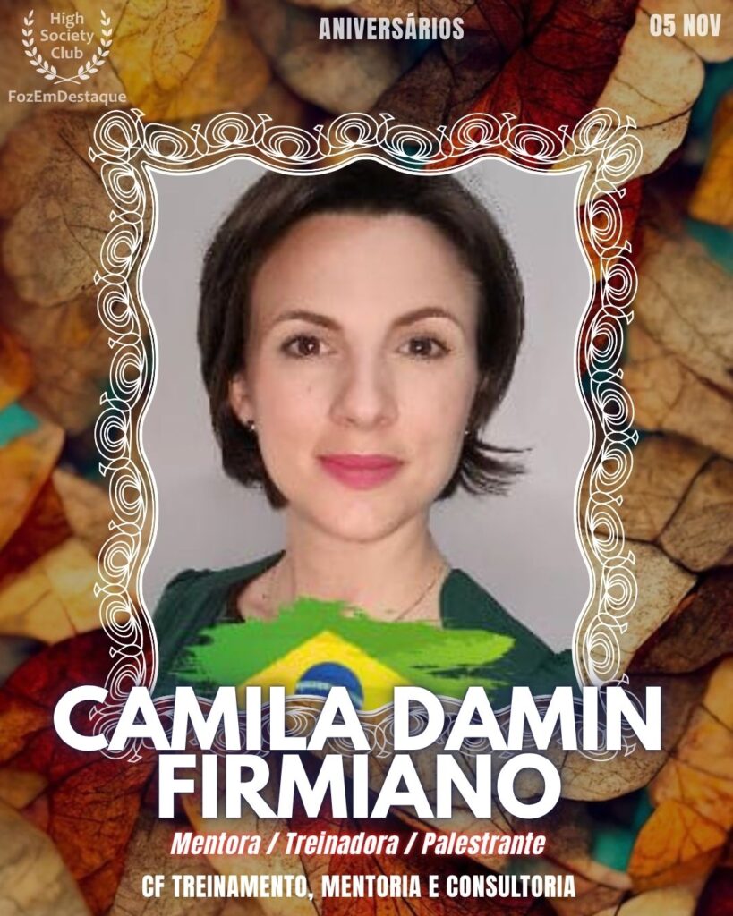 Aniversários FozEmDestaque HighSocietyClub 05/11
Camila Damin Firmiano
Mentora / Treinadora / Palestrante
CF Treinamento, Mentoria e Consultoria
