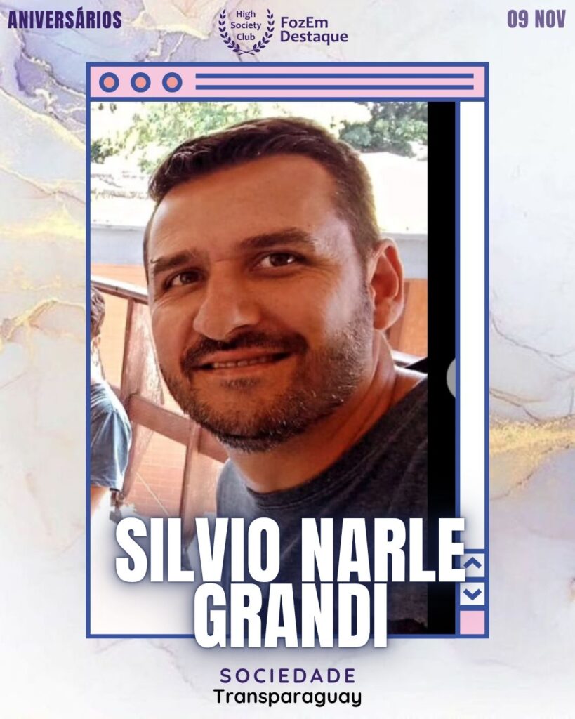 Silvio Narle Grandi
Sociedade - Transparaguay
Aniversários FozEmDestaque HighSocietyClub 09/11/2025