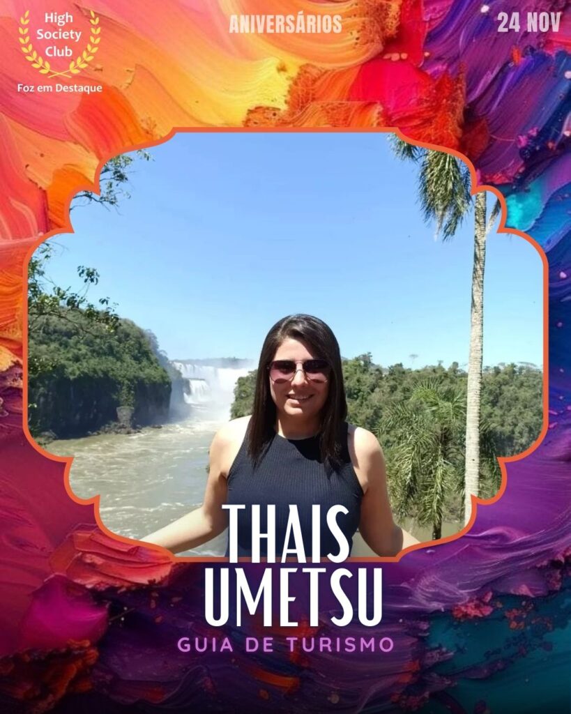 Thais Umetsu
Guia de Turismo
Aniversários FozEmDestaque HighSocietyClub 24/11/2025
