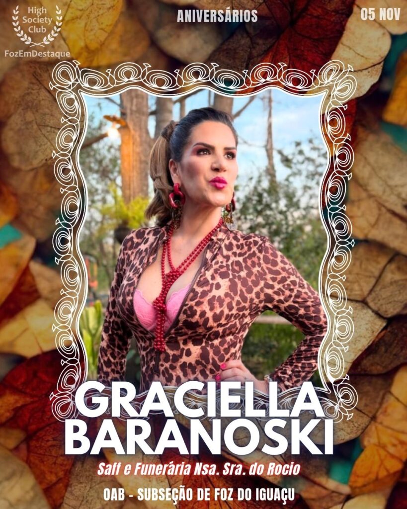 Graciella Baranoski
Saff e Funerária Nsa. Sra. do Rocio
OAB - Subseção de Foz do Iguaçu

Aniversários FozEmDestaque HighSocietyClub 05/11