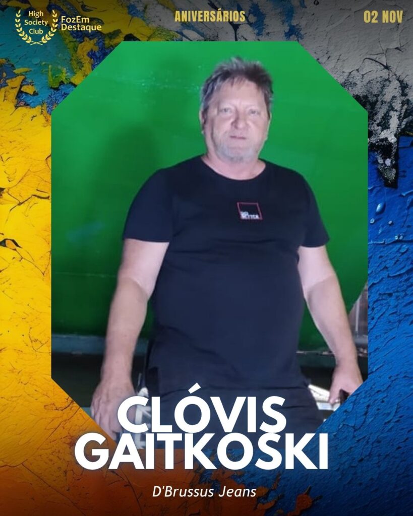 Clóvis Gaitkoski
D'Brussus Jeans

Aniversários FozEmDestaque HighSocietyClub 02/11/2025 