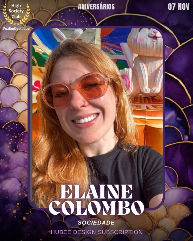 Elaine Colombo
Sociedade
Hubee Design Subscription
Aniversários FozEmDestaque HighSocietyClub 07/11