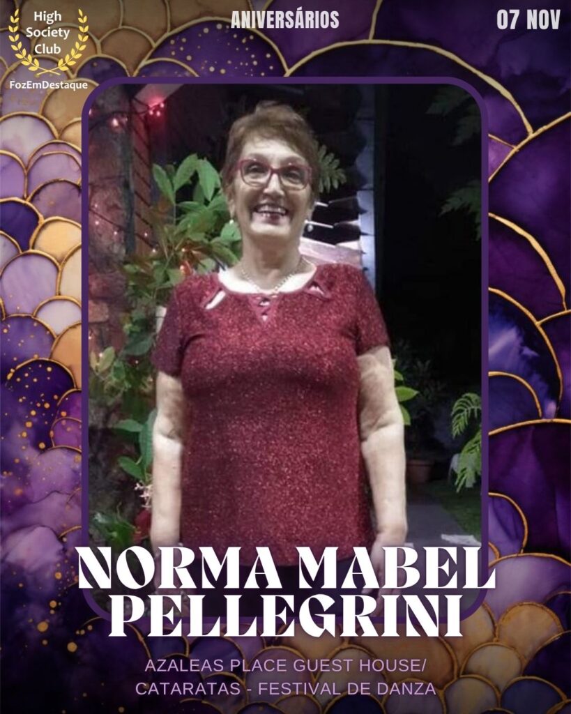 Norma Mabel Pellegrini
Azaleas Place Guest House/Cataratas - Festival de Danza
Aniversários FozEmDestaque HighSocietyClub 07/11