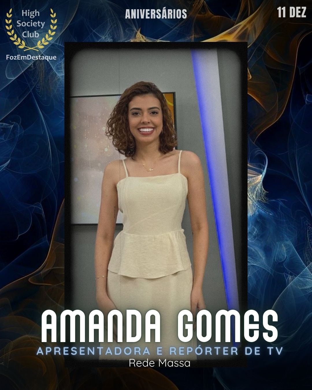 Amanda Gomes
Apresentadora e repórter de TV
Rede Massa
Aniversários FozEmDestaque HighSocietyClub 11/12/2025