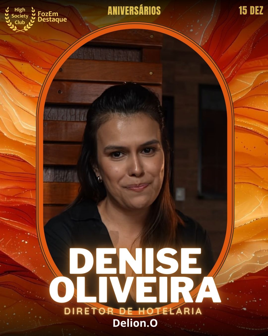 Denise Oliveira
Padaria Rotisseria | Delion.O
Aniversários FozEmDestaque HighSocietyClub 15/12/2025