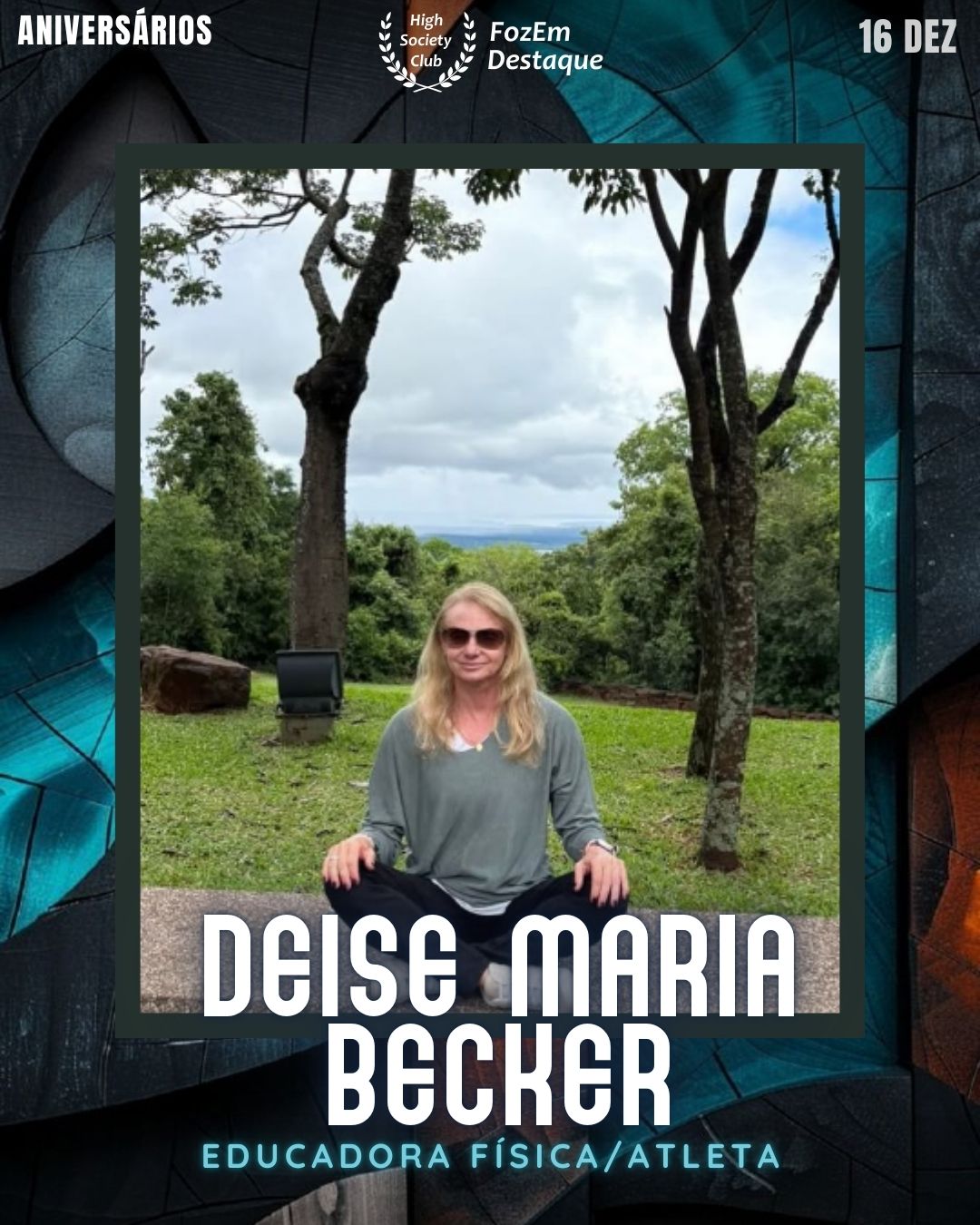 Deise Maria Becker
Educadora Física/Atleta
Aniversários FozEmDestaque HighSocietyClub 16/12/2025