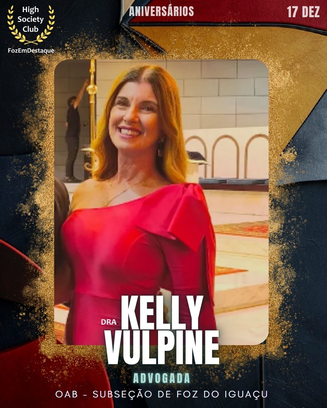 Dra. Kelly Vulpine
Advogada - OAB - Subseção de Foz do Iguaçu
Aniversários FozEmDestaque HighSocietyClub 17/12/2025