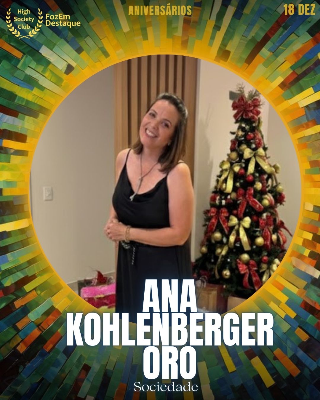 Ana Kohlenberger Oro
Sociedade
Aniversários FozEmDestaque HighSocietyClub 18/12/2025