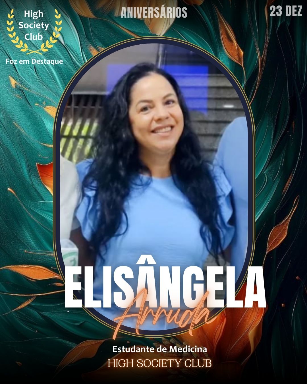 Elisângela Arruda
Estudante de Medicina
HIGH SOCIETY CLUB
