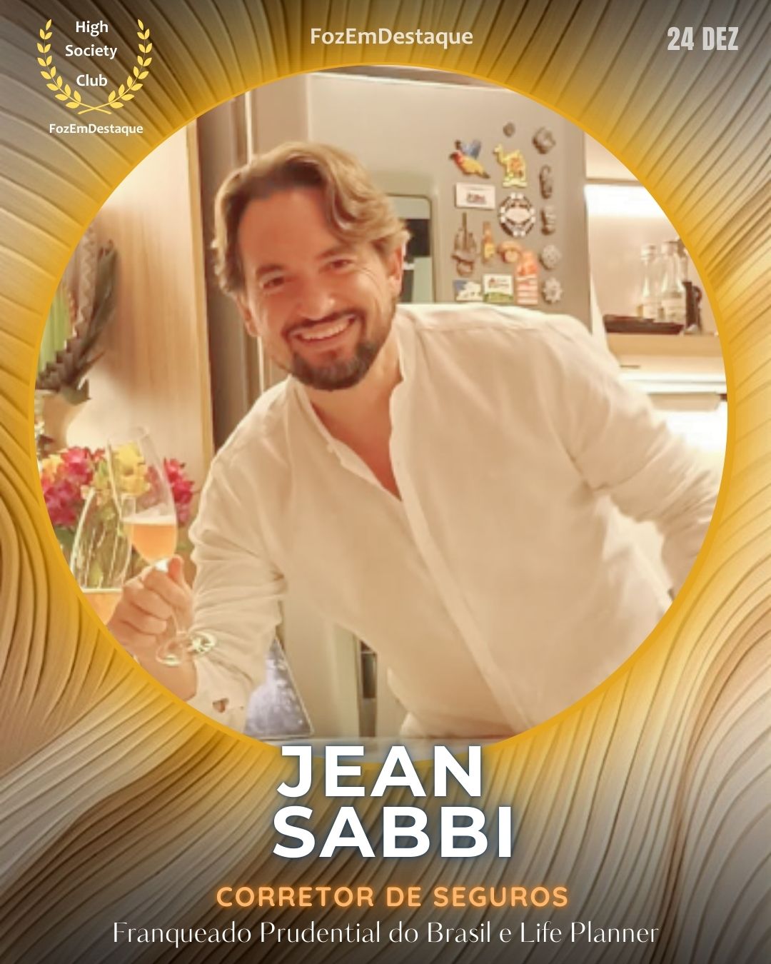 Jean Sabbi
Corretor de Seguros/Franqueado	Prudential do Brasil e Life Planner
Aniversários FozEmDestaque HighSocietyClub 24/12/2025