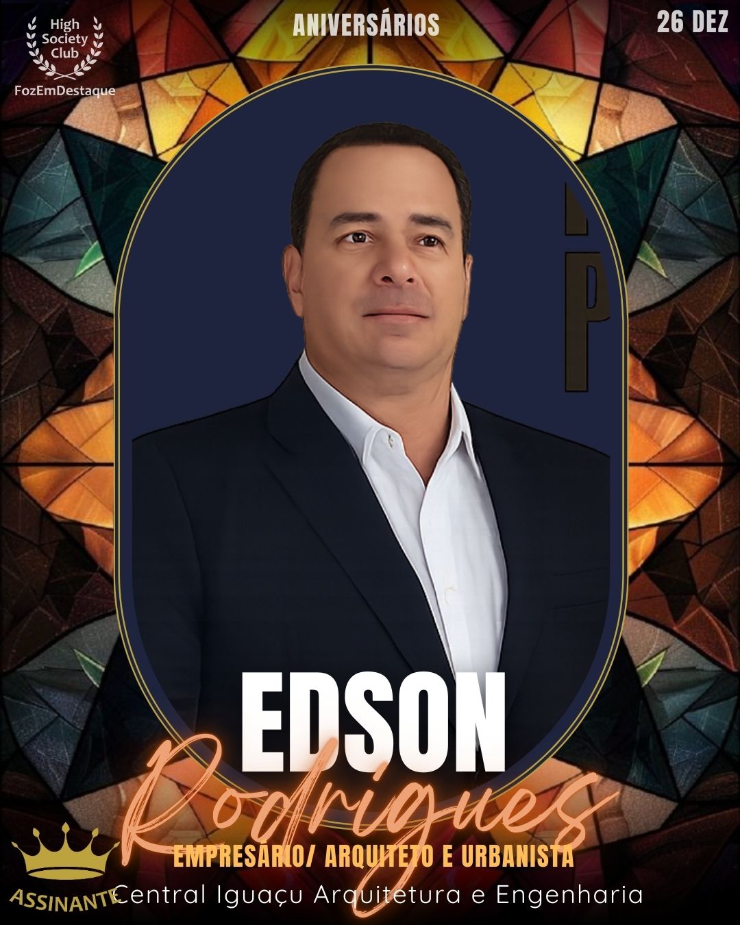 Edson Rodrigues
Empresário/ Arquiteto e Urbanista
Central Iguaçu Arquitetura e Engenharia LTDA
Aniversários FozEmDestaque HighSocietyClub 26/12/2025
