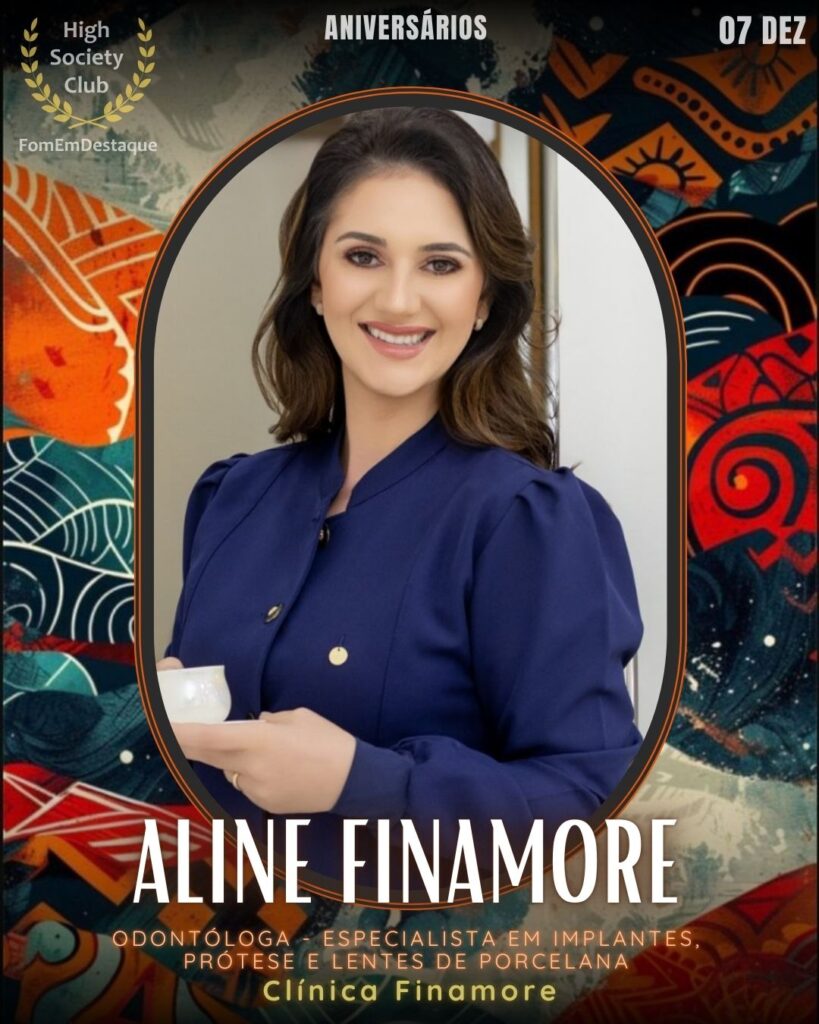Dra. Aline Finamore
Odontóloga - Especialista em Implantes, prótese e lentes de porcelana. 
Clínica Finamore

 Aniversários FozEmDestaque HighSocietyClub 07/12/2025