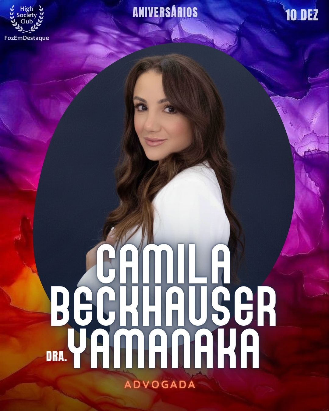  (Dra.) Camila Beckhauser Yamanaka
Advogada		
Aniversários FozEmDestaque HighSocietyClub 10/12/2025