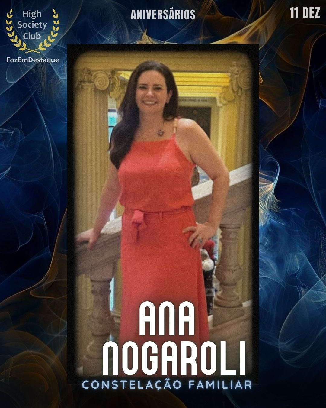 Ana Nogaroli
Constelação Familiar
Aniversários FozEmDestaque HighSocietyClub 11/12/2025