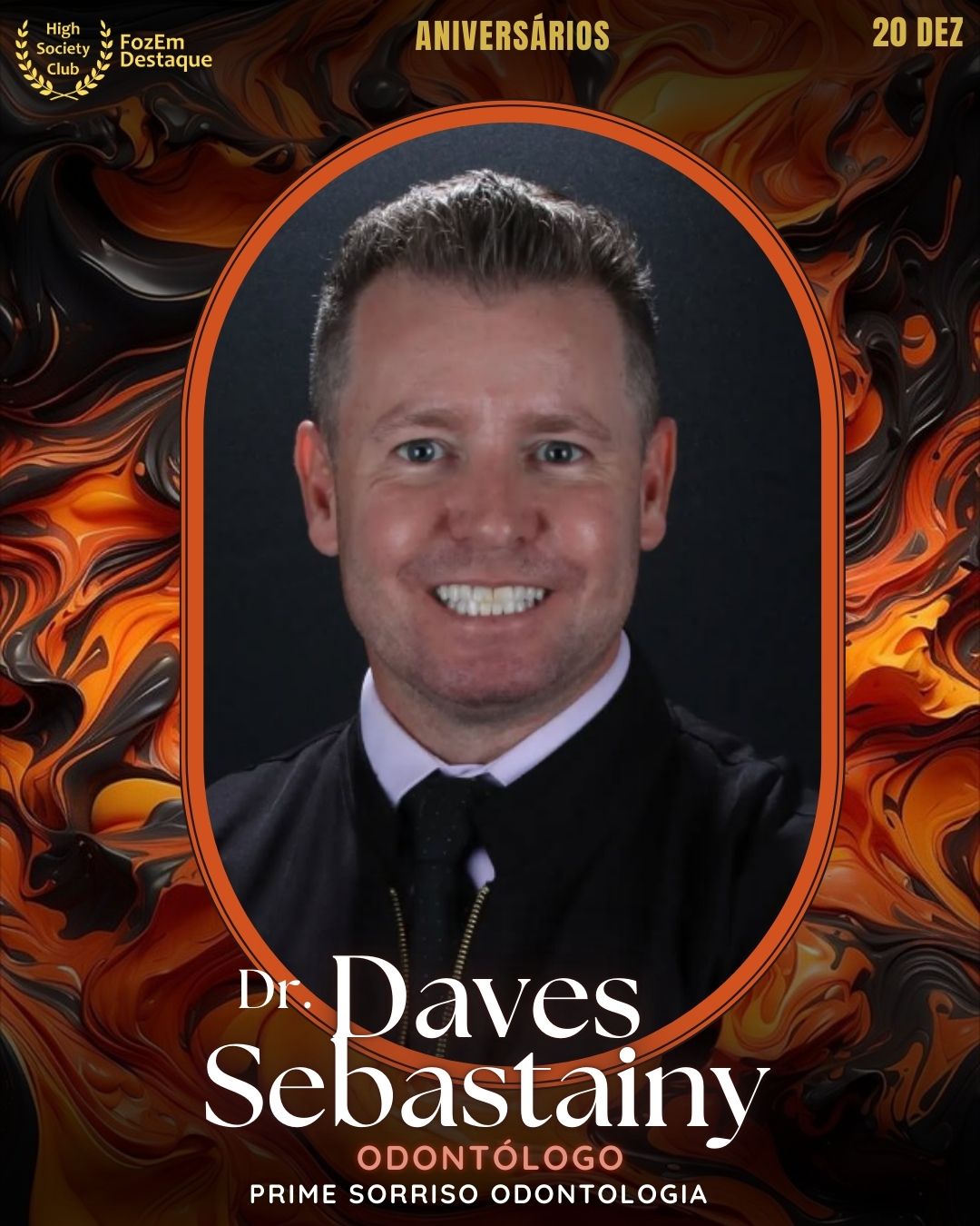 Dr. Daves Sebastainy
Odontólogo - Prime Sorriso Odontologia
Aniversários FozEmDestaque HighSocietyClub 20/12/2025