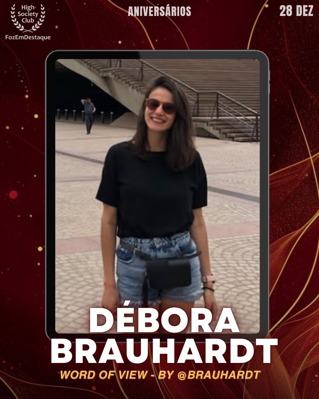 Débora Brauhardt
Sociedade - Word of View - by @brauhardt

Aniversários FozEmDestaque HighSocietyClub 28/12/2025