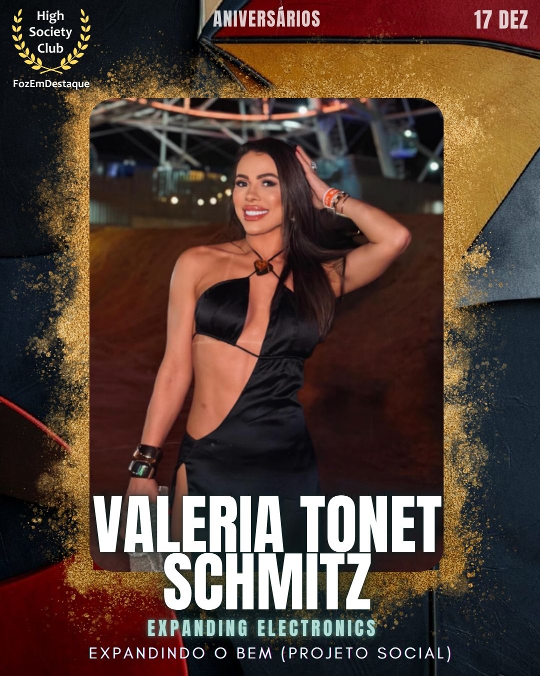 Valeria Tonet Schmitz
Expanding Electronics - Expandindo o Bem (Projeto Social)
Aniversários FozEmDestaque HighSocietyClub 17/12/2025