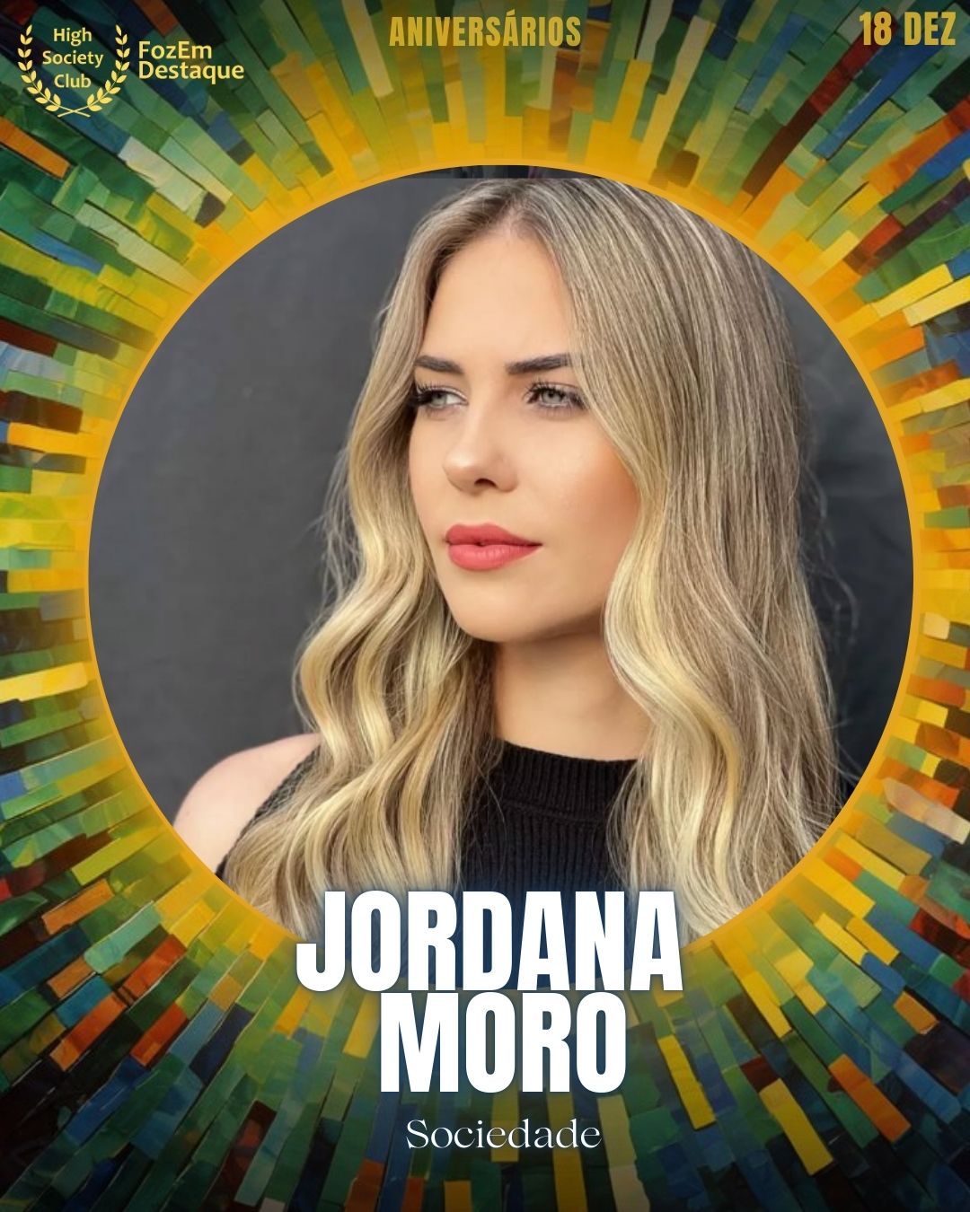 Jordana Moro
Sociedade
Aniversários FozEmDestaque HighSocietyClub 18/12/2025