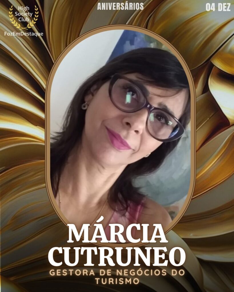 Aniversários Foz Destaque 04/12
Márcia Cutruneo é uma profissional respeitada no setor de Turismo, atuando como Gestora de Negócios. 
