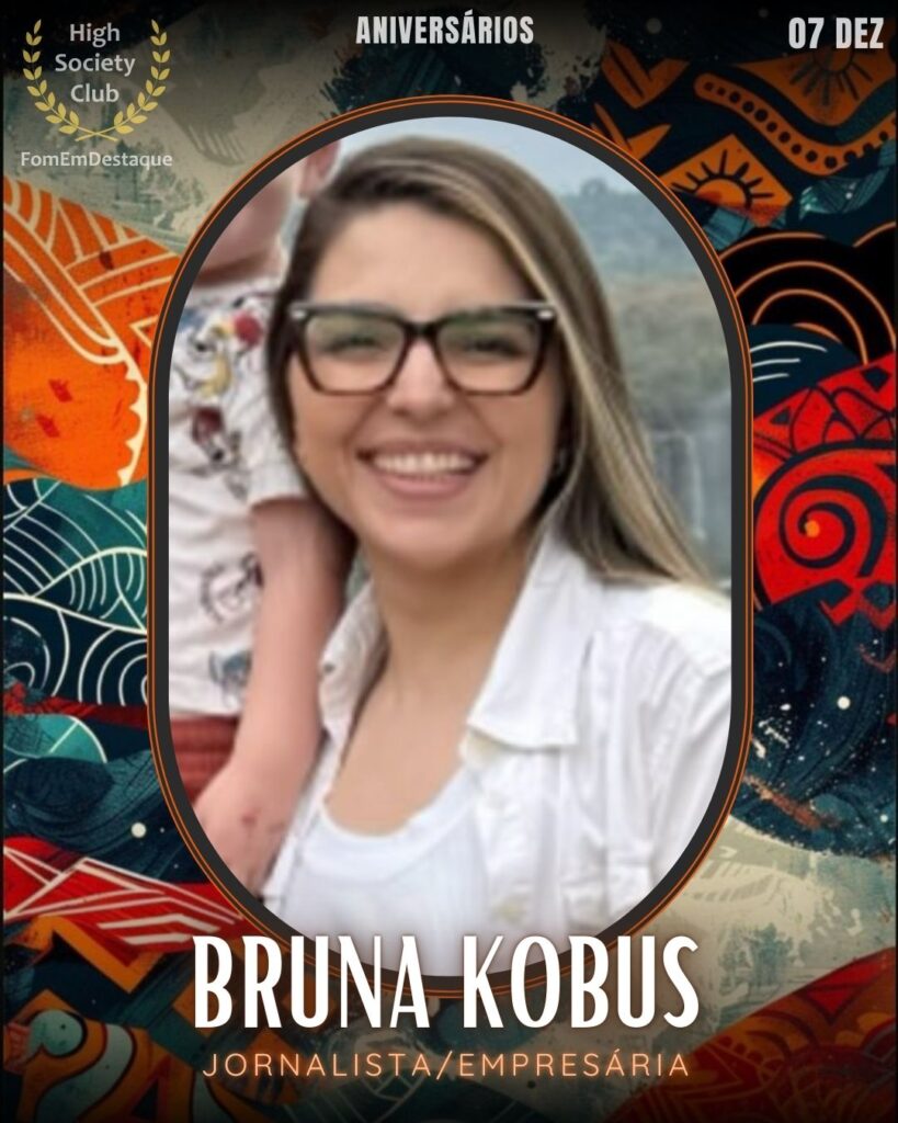Bruna Kobus
Jornalista/Empresária

 Aniversários FozEmDestaque HighSocietyClub 07/12/2025