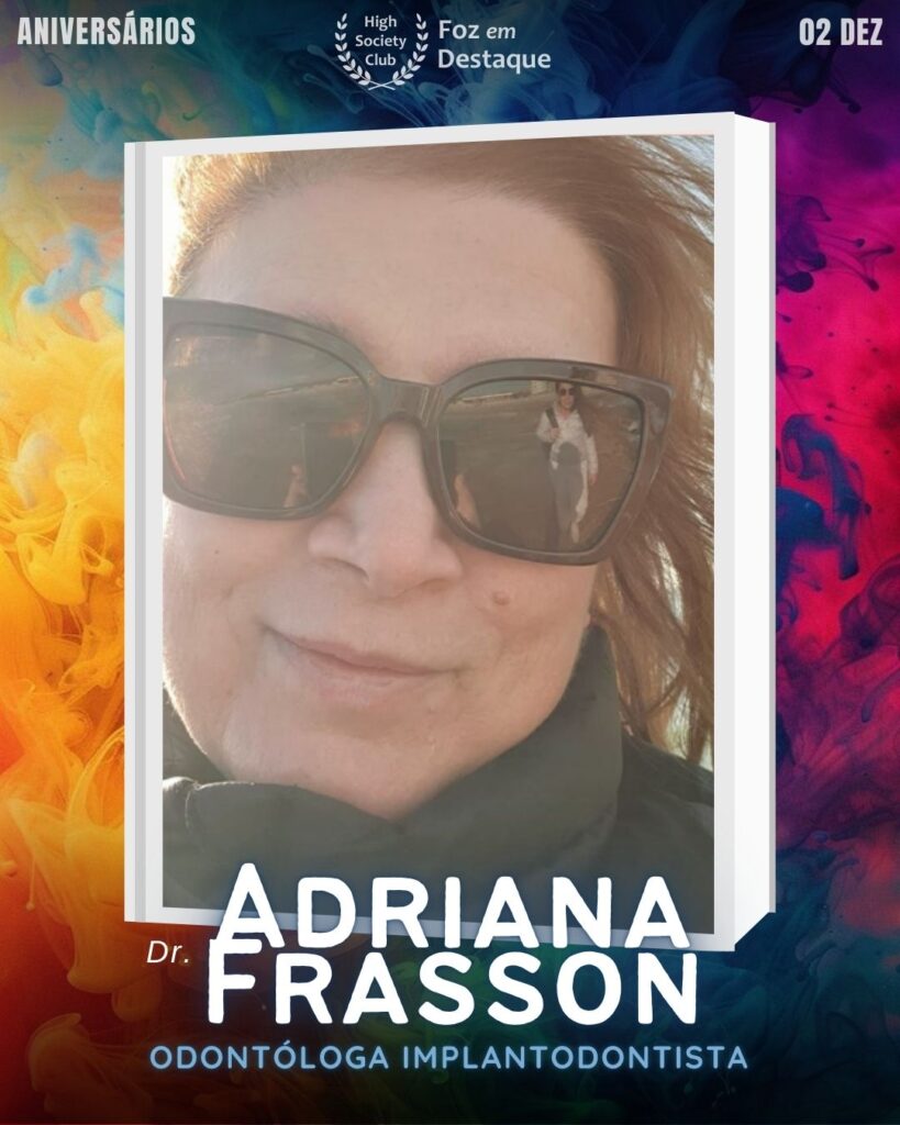 Aniversários FozEmDestaque HighSocietyClub 02/12
Dra. Adriana Frasson é uma profissional altamente respeitada na área da Odontologia em Foz do Iguaçu, especializada em Implantodontia. 