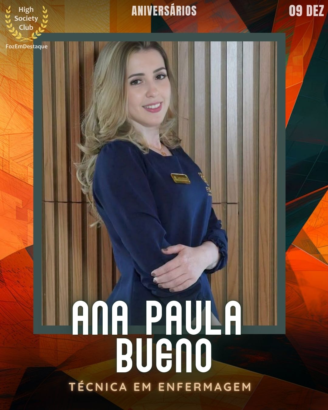 Ana Paula Bueno
Técnica em Enfermagem	
Aniversários FozEmDestaque HighSocietyClub 09/12/2025