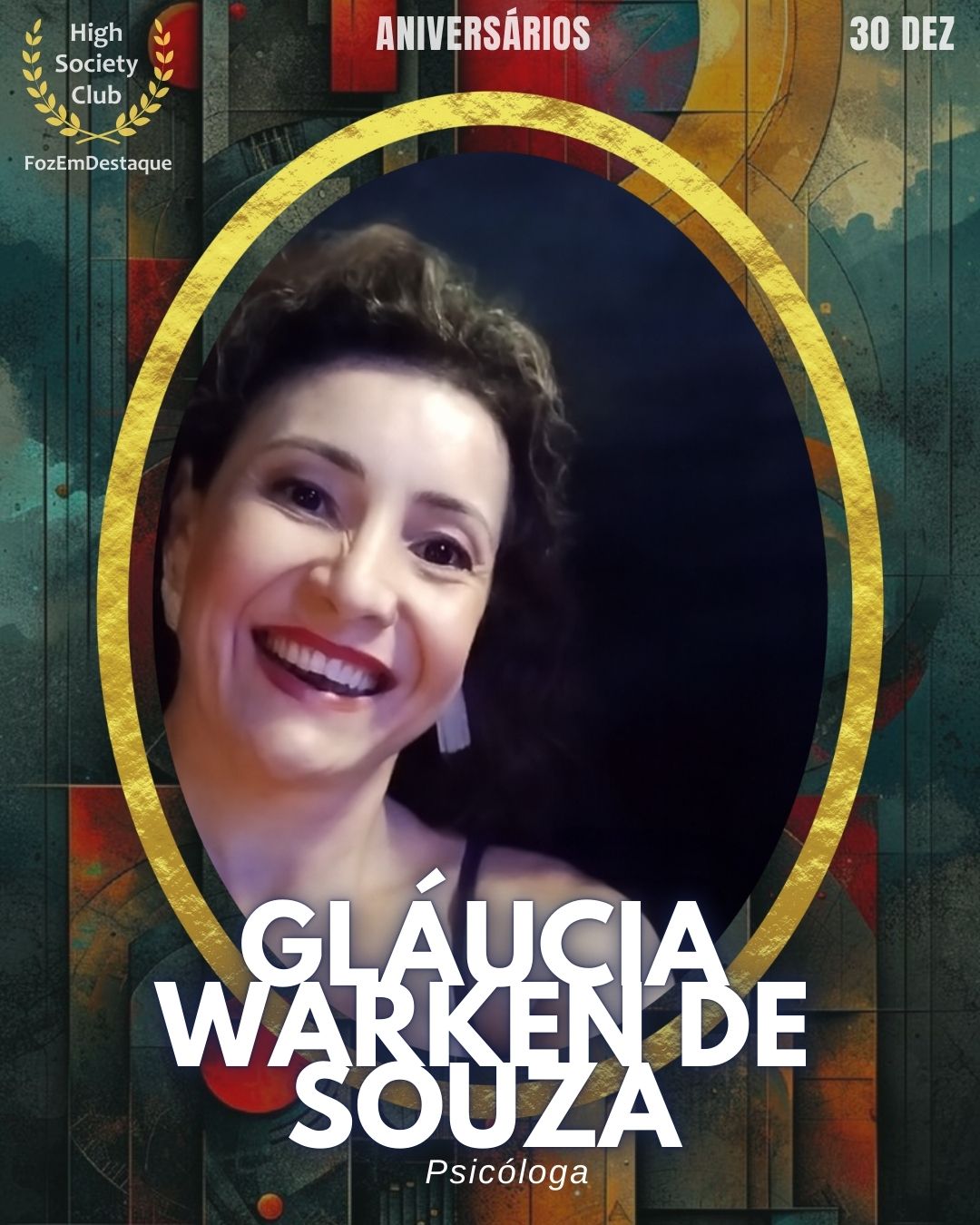 Dra. Gláucia Warken de Souza
Psicóloga
Aniversários FozEmDestaque HighSocietyClub 30/12/2025